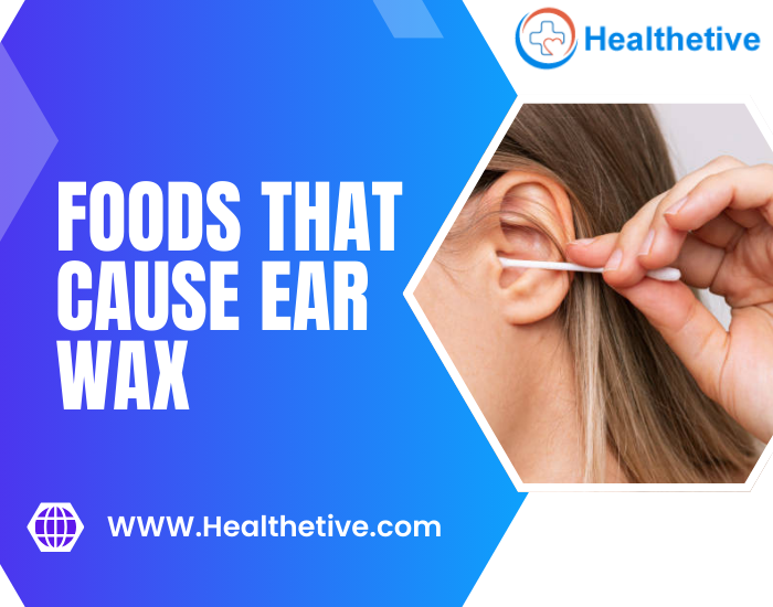 Foods that Cause Ear Wax Build-Up | Avoid Clogged Ear